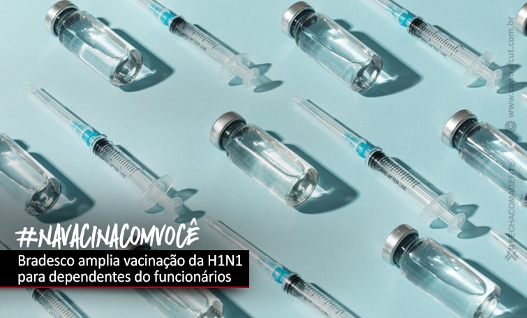 DEPOIS DE COBRANÇA DA COE, BRADESCO AMPLIA VACINAÇÃO DA H1N1 PARA DEPENDENTES img